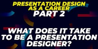 What does it take to be a presentation designer?Presentation Design as a Career : part 2