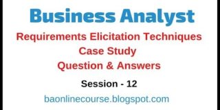 Business Analyst Case Study Tutorial | Requirements Elicitation Techniques Question & Answers