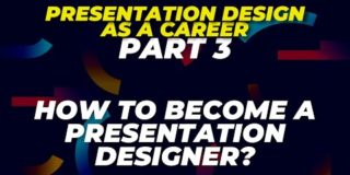How to become a presentation designerPresentation Design as a Career : part 3