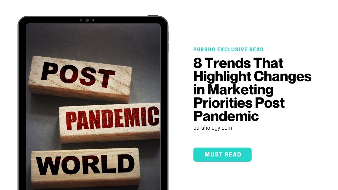 8 Trends That Highlight Changes in Marketing Priorities Post Pandemic