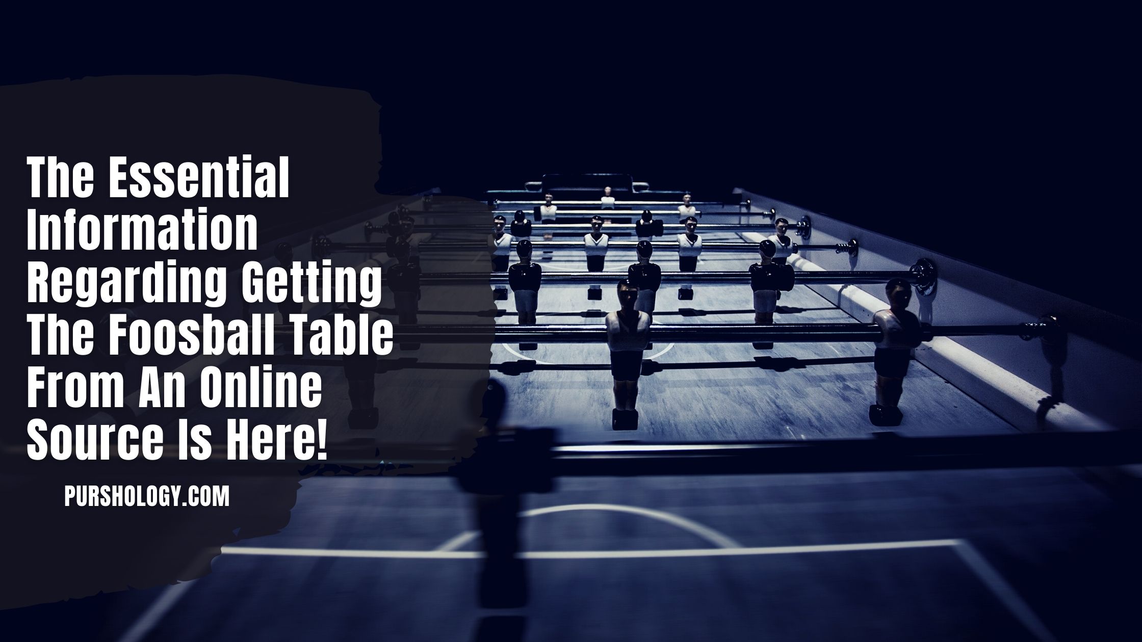 The Essential Information Regarding Getting The Foosball Table From An Online Source Is Here!