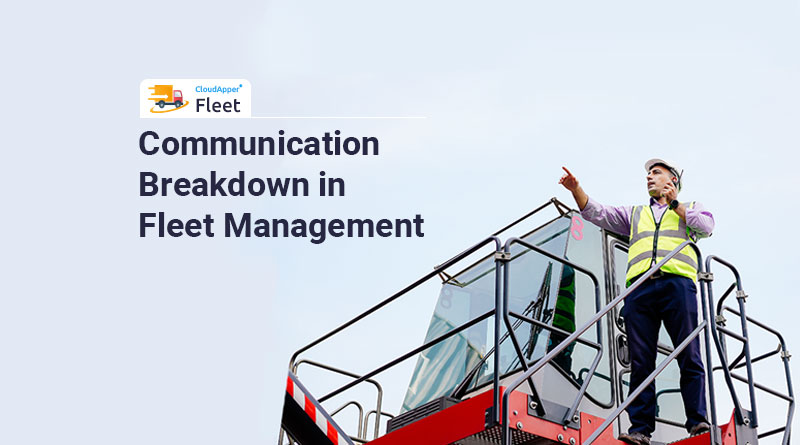 How Can You Avoid Communication Breakdown in Fleet Management