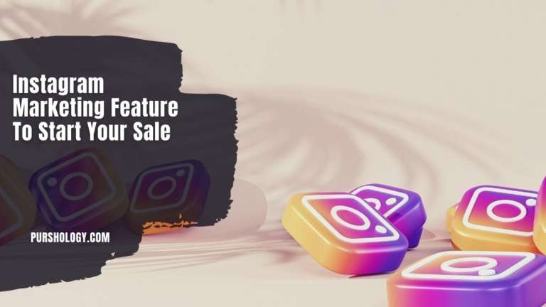 Instagram Marketing Feature To Start Your Sale