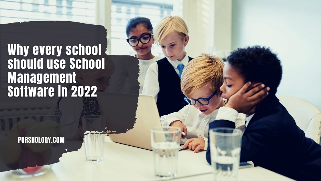 Why every school should use School Management Software in 2022
