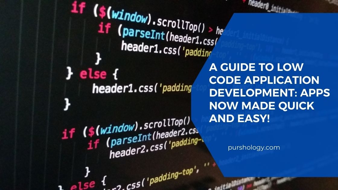 A Guide to Low Code Application Development Apps Now Made Quick and Easy 