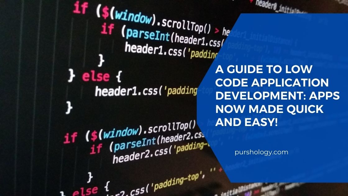 A Guide to Low Code Application Development: Apps Now Made Quick and Easy! 