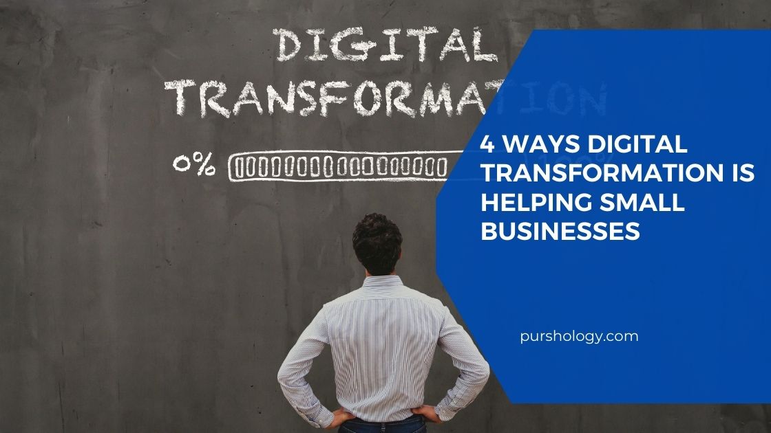 4 Ways Digital Transformation Is Helping Small Businesses