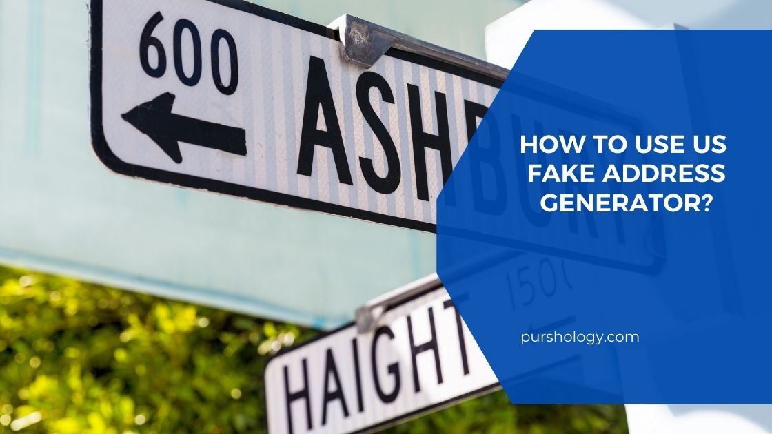 How to Use US Fake Address Generator? | purshoLOGY