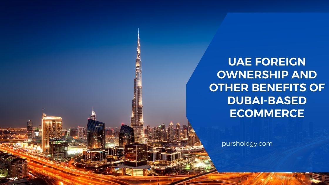 UAE Foreign Ownership and Other Benefits of Dubai based eCommerce