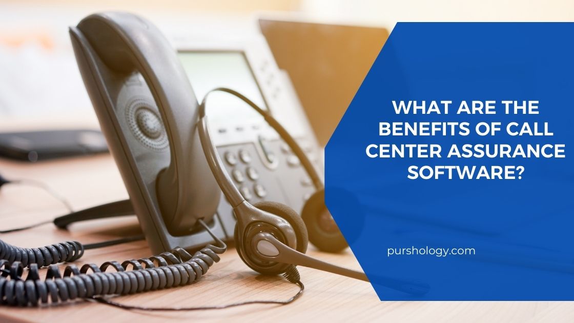 What are the Benefits of Call Center Assurance Software