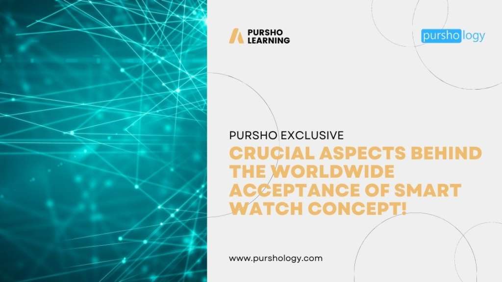 Crucial Aspects Behind The Worldwide Acceptance Of Smart Watch Concept!