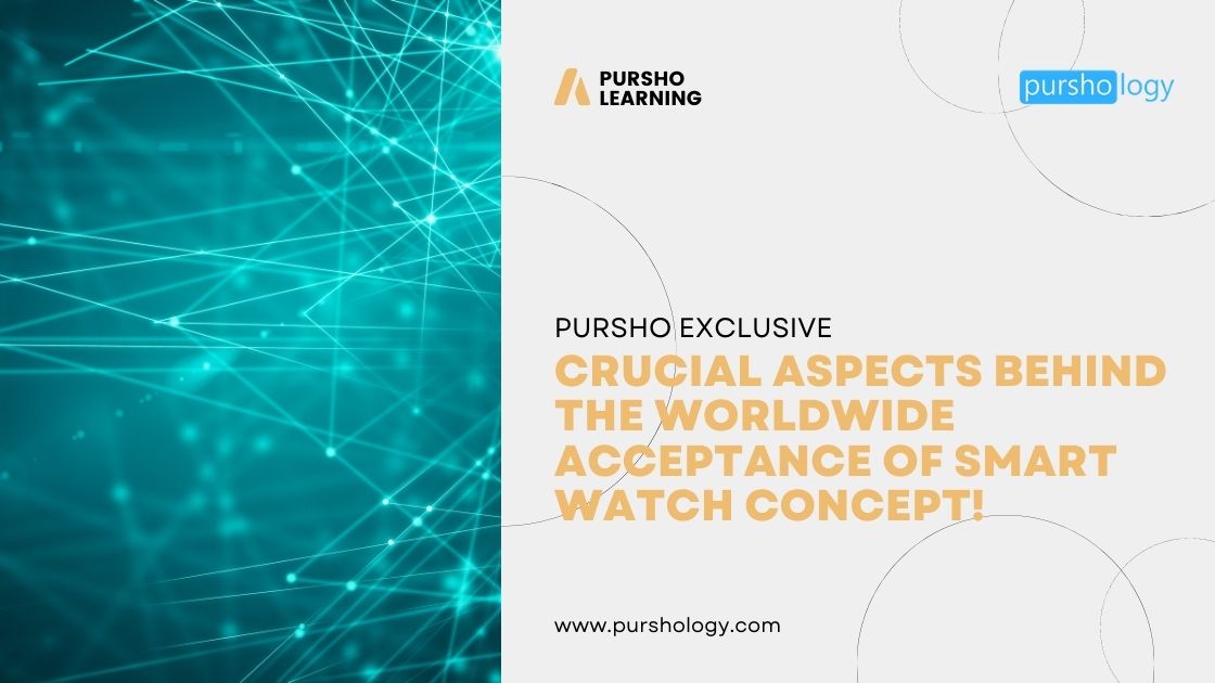 Crucial Aspects Behind The Worldwide Acceptance Of Smart Watch Concept!