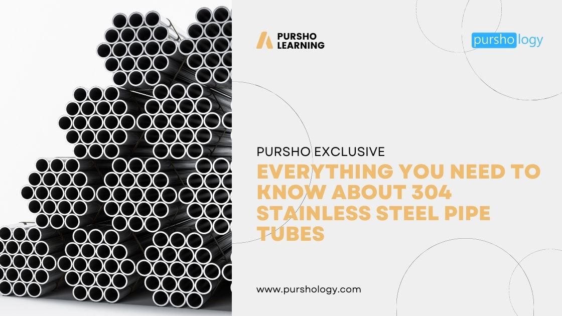 Everything You Need to Know About 304 Stainless Steel Pipe Tubes - purshoLOGY Everything You Need to Know About 304 Stainless Steel Pipe Tubes