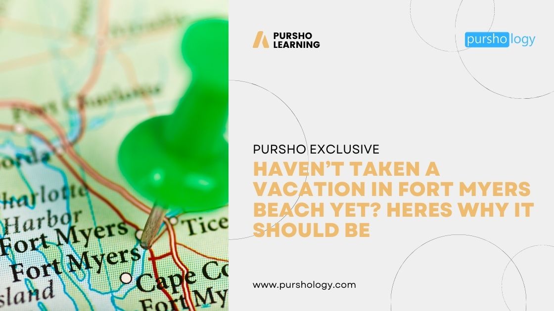 Haven’t Taken A Vacation In Fort Myers Beach Yet Heres Why It Should Be - purshoLOGY Haven’t Taken A Vacation In Fort Myers Beach Yet? Heres Why It Should Be
