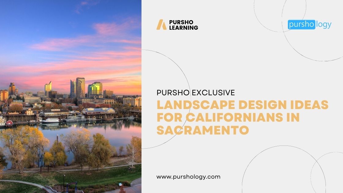 Landscape Design Ideas for Californians in Sacramento - purshoLOGY Landscape Design Ideas for Californians in Sacramento
