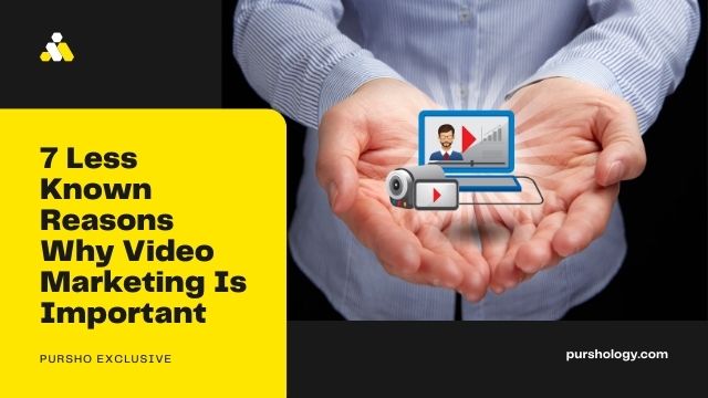 7 Less Known Reasons Why Video Marketing Is Important