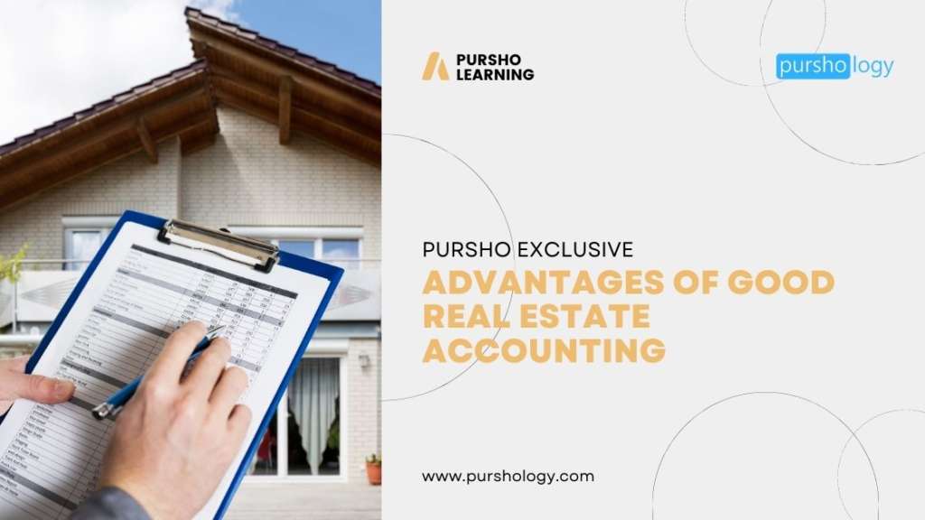 Advantages Of Good Real Estate Accounting purshoLOGY