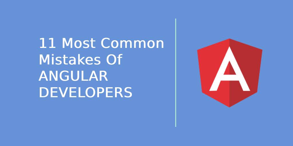 Due to angular developments complexity developer me makes some mistakes To prevent the same read the list of common mistakes of angular developers