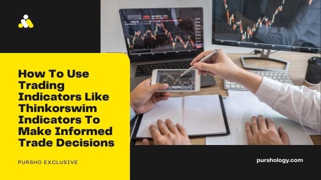 How To Use Trading Indicators Like Thinkorswim Indicators To Make Informed Trade Decisions