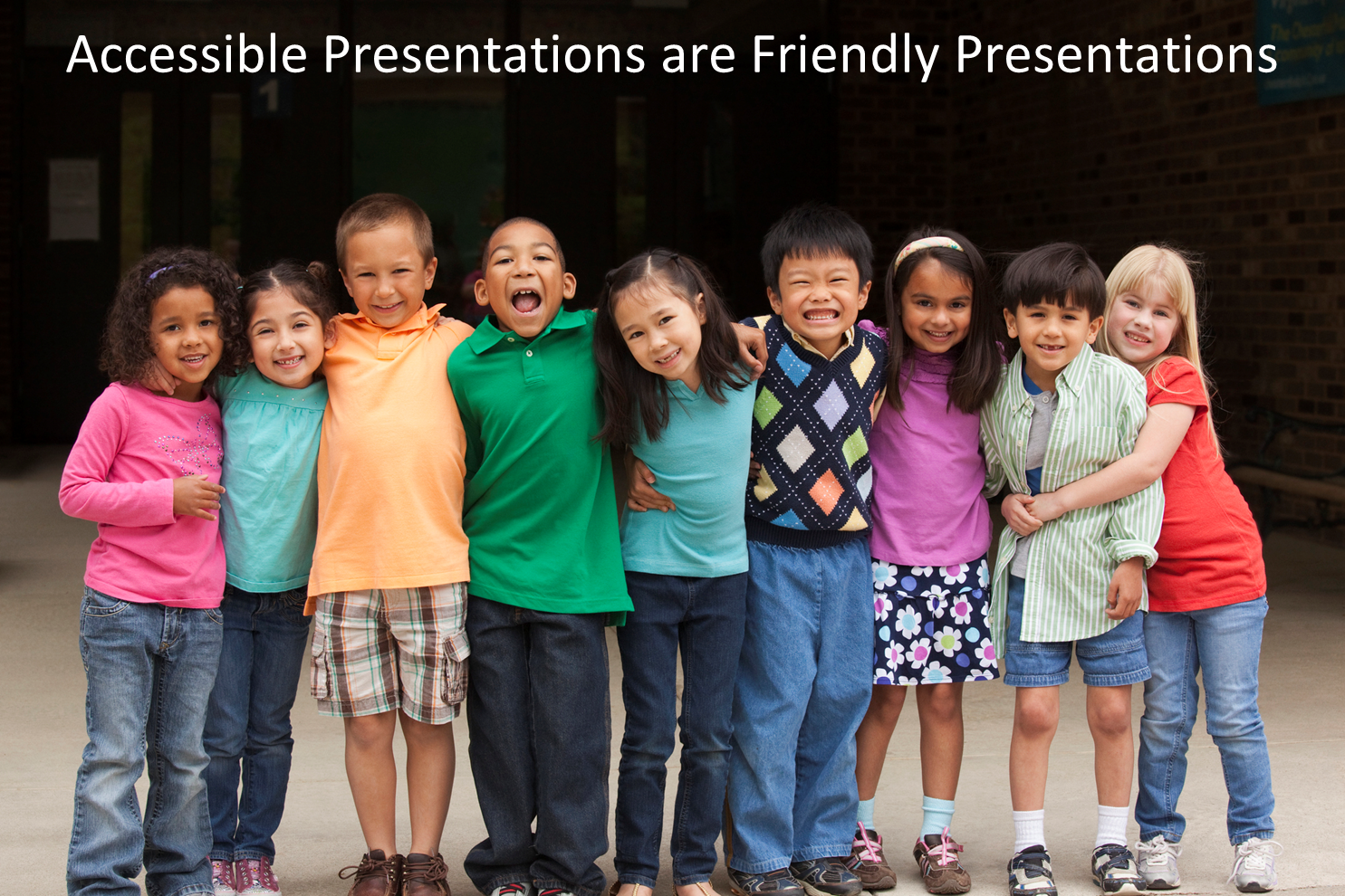 Accessible Presentations are Friendly Presentations Children of all nationalities hugging each other