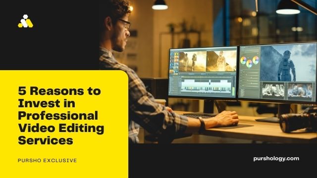 5 Reasons to Invest in Professional Video Editing Services