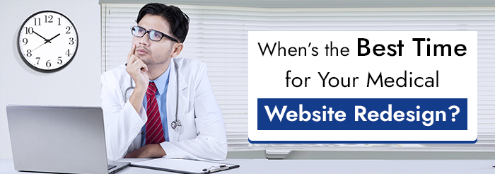 Whens the Best Time for Your Medical Website Redesign