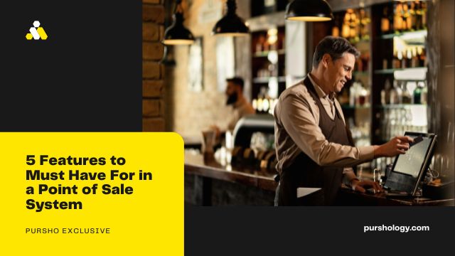 5 Features to Must Have For in a Point of Sale System