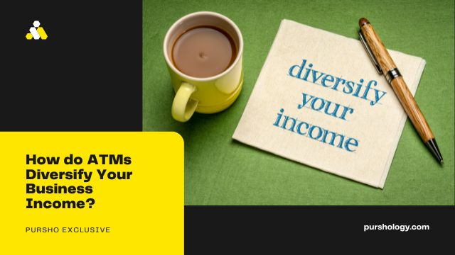 How do ATMs Diversify Your Business Income?