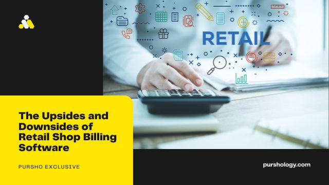 The Upsides and Downsides of Retail Shop Billing Software