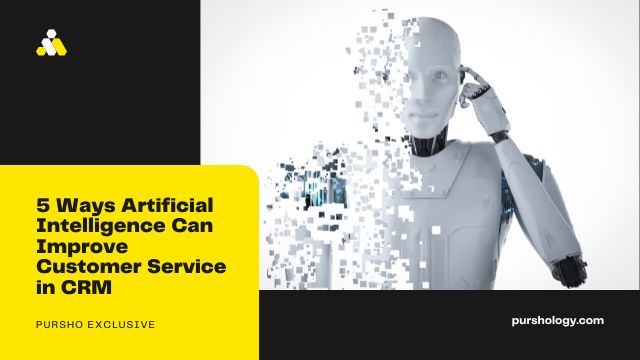 5 Ways Artificial Intelligence Can Improve Customer Service in CRM