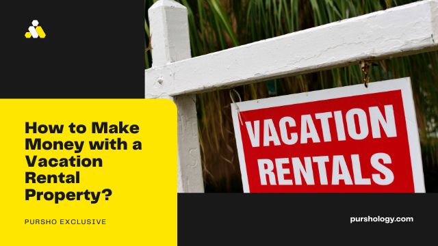 How to Make Money with a Vacation Rental Property?