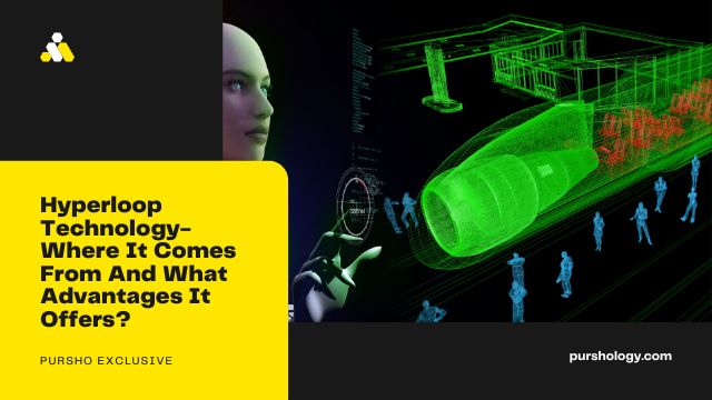 Hyperloop Technology- Where It Comes From And What Advantages It Offers?