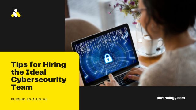 Tips for Hiring the Ideal Cybersecurity Team