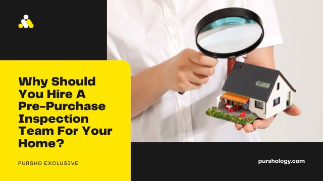 Why Should You Hire A Pre-Purchase Inspection Team For Your Home?