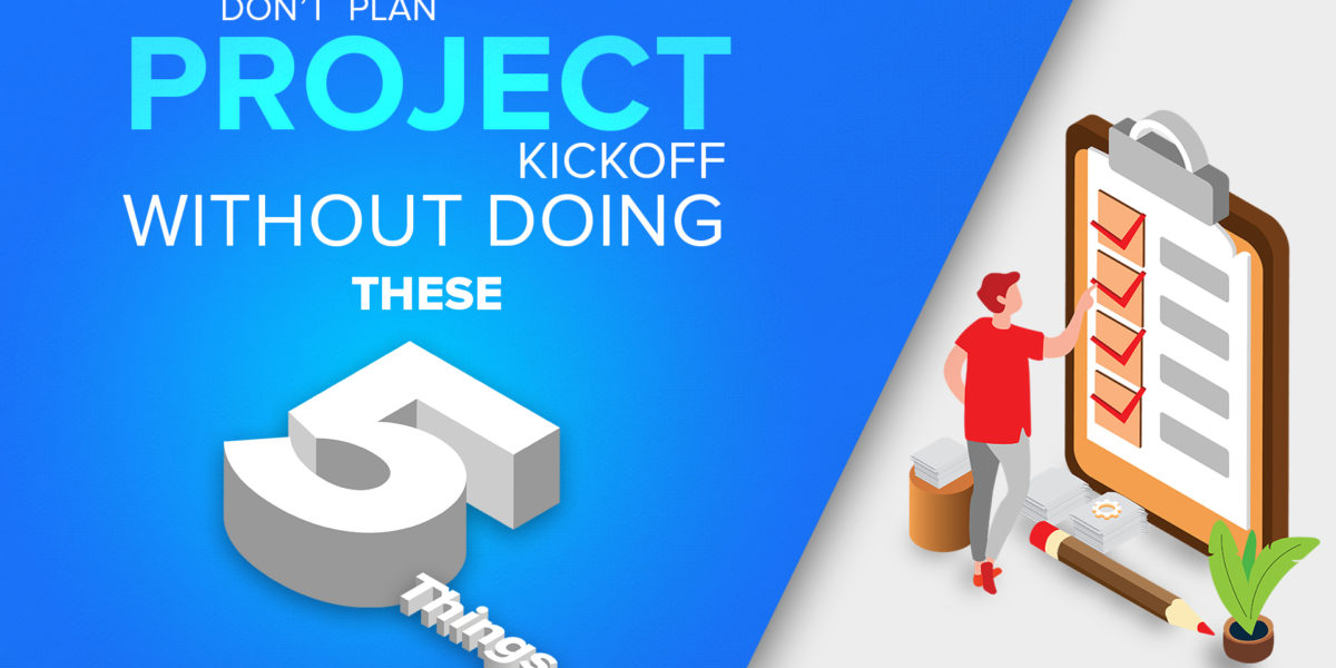 Don’t Plan Project Kickoff Without Doing These 5 Things