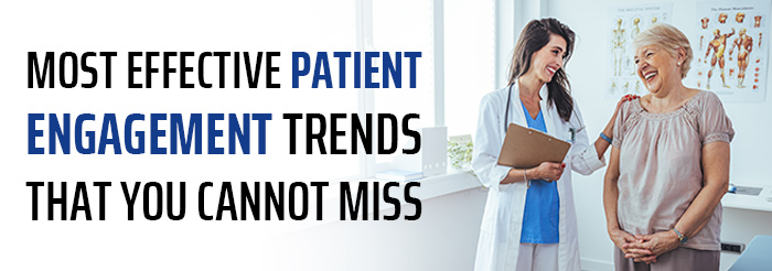 Most Effective Patient Engagement Trends That You Cannot Miss