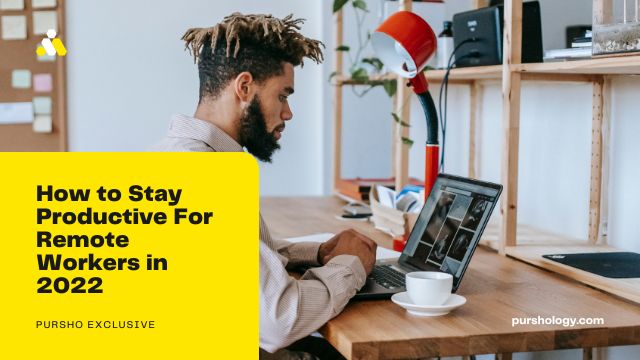 How to Stay Productive For Remote Workers in 2022