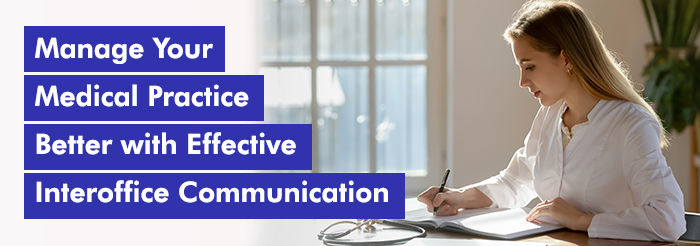 Manage Your Medical Practice Better with Effective Interoffice Communication
