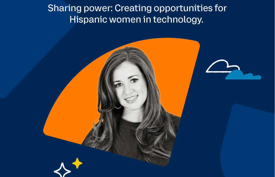 Sharing power: Creating opportunities for Hispanic women in technology.