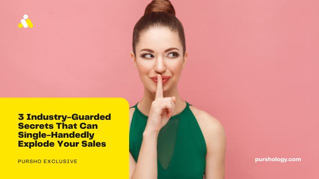 3 Industry-Guarded Secrets That Can Single-Handedly Explode Your Sales