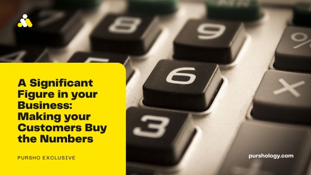 A Significant Figure in your Business Making your Customers Buy the Numbers