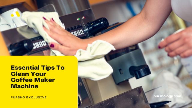 Essential Tips To Clean Your Coffee Maker Machine