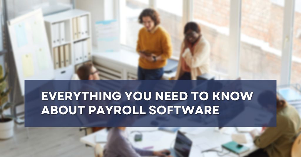 Everything You Need to Know About Payroll Software