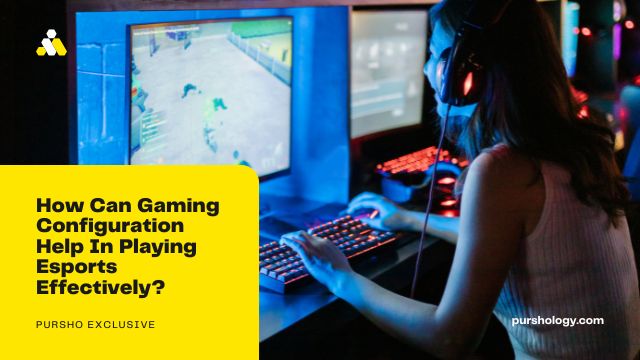 How Can Gaming Configuration Help In Playing Esports Effectively