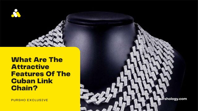What Are The Attractive Features Of The Cuban Link Chain?