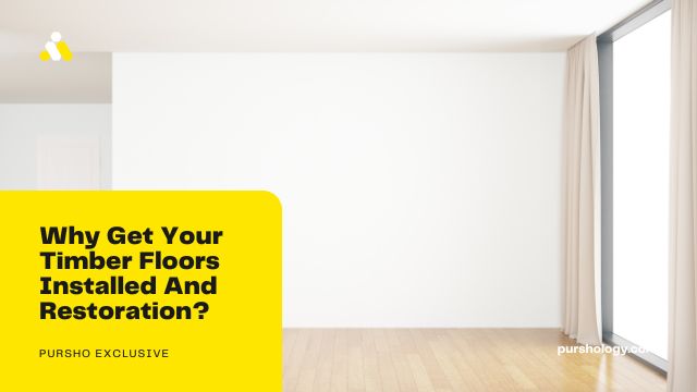 Why Get Your Timber Floors Installed And Restoration?