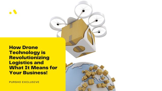 How Drone Technology is Revolutionizing Logistics and What It Means for Your Business!