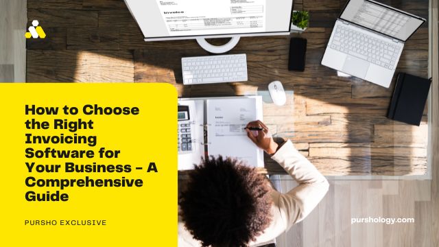 How to Choose the Right Invoicing Software for Your Business A Comprehensive Guide