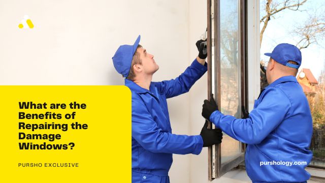 What are the Benefits of Repairing the Damage Windows?