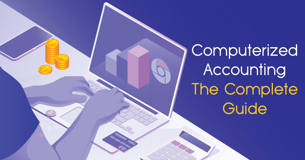 What is Computerized Accounting System? Advantages & Disadvantages